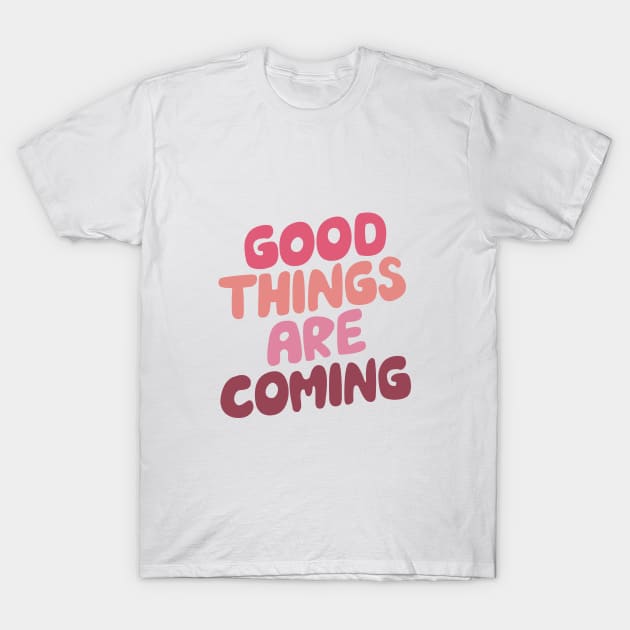 Good Things Are Coming by The Motivated Type in Pink Peach Purple T-Shirt by MotivatedType